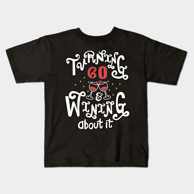 Turning 60 and Wining About It Kids T-Shirt by KsuAnn